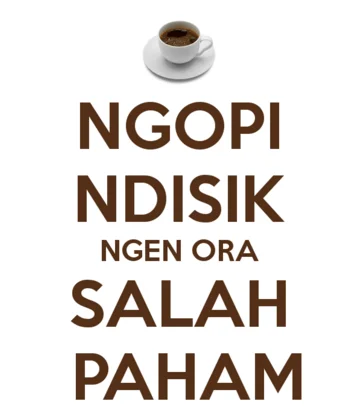 ngopi disek ben ora salah paham